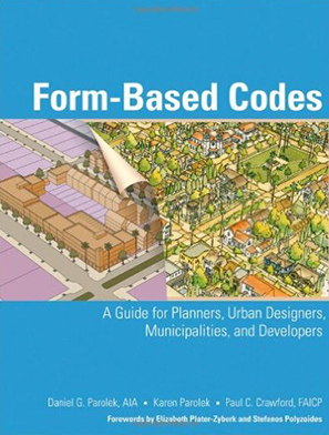 Form-Based Codes: A Guide for Planners, Urban Designers, Municipalities, and Developers 