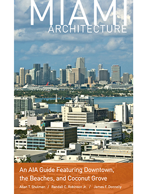 Miami Architecture: An AIA Guide to Downtown, the Beaches and Coconut Grove