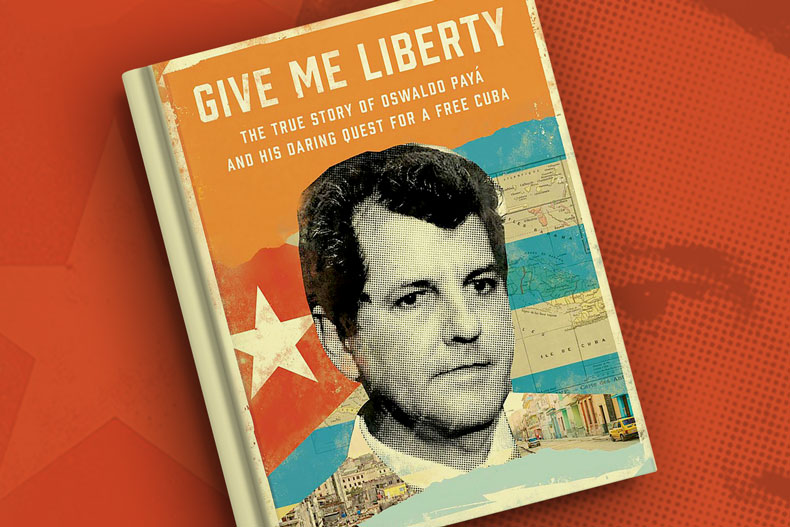 Graphic of the book “Give Me Liberty: The True Story of Oswaldo Payá and his Daring Quest for a Free Cuba." 
