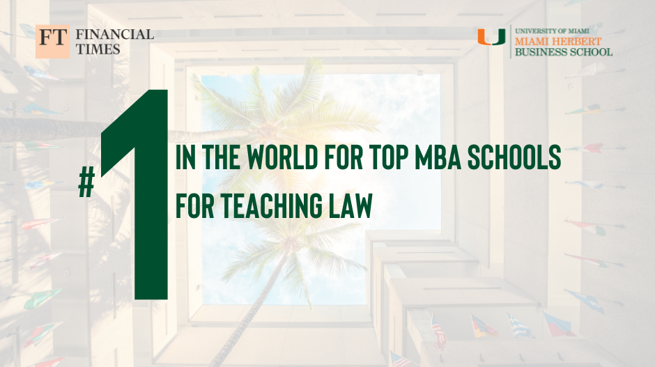 Financial Times names Miami Herbert MBA #1 in the world for teaching business law 
